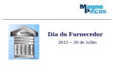 Dia do Fornecedor 2012 – 26 de Julho. Magno Peças – PerfilMagno Peças – Perfil Visão de Mercado – Diretor ComercialVisão de Mercado – Diretor Comercial.