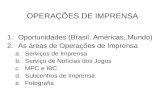 OPERAÇÕES DE IMPRENSA 1.Oportunidades (Brasil, Américas, Mundo) 2.As áreas de Operações de Imprensa a.Serviços de Imprensa b.Serviço de Notícias dos Jogos.