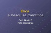Ética e Pesquisa Científica Prof. David B PUC-Campinas.