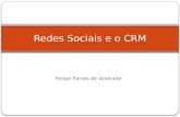 Felipe Farias de Andrade Redes Sociais e o CRM. O que é o CRM? Customer Relationship Management Cliente no centro do processo de negócios Perceber e antecipar.