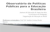 Instituto de Educação de Angra dos Reis Licenciatura em Pedagogia Organização da Educação no Brasil Professora-orientadora: Profª Drª Andréa Cristina Pavão.