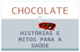 HISTÓRIAS E MITOS PARA A SAÚDE CHOCOLATE 1 Uma das melhores notícias sobre o chocolate nos últimos tempos, é que o chocolate tem substâncias que são.