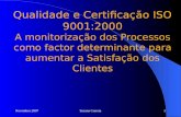 Qualidade e Certificação ISO 9001:2000 A monitorização dos Processos como factor determinante para aumentar a Satisfação dos Clientes Novembro 2007Susana.