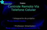 Controle Remoto Via Telefone Celular Integrante do projeto: Celso Hideki Tanaka Professor Orientador: Prof. Wilton Ney do Amaral Pereira, Dr. Projeto: