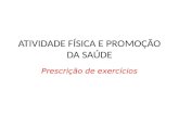 ATIVIDADE FÍSICA E PROMOÇÃO DA SAÚDE Prescrição de exercícios.