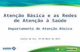 Atenção Básica e as Redes de Atenção à Saúde Departamento de Atenção Básica Caxias do Sul, 29 de Maio de 2012.