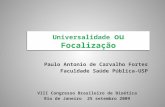 Universalidade ou Focalização Paulo Antonio de Carvalho Fortes Faculdade Saúde Pública-USP VIII Congresso Brasileiro de Bioética Rio de Janeiro 25 setembro.
