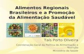 Alimentos Regionais Brasileiros e a Promoção da Alimentação Saudável Taís Porto Oliveira Coordenação-Geral da Política de Alimentação e Nutrição Ministério.