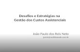 Desafios e Estratégias na Gestão dos Custos Assistenciais João Paulo dos Reis Neto jpreis@mobilesaude.com.br.