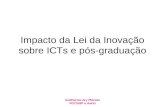 Guilherme Ary Plonski PGT/USP e A NPEI Impacto da Lei da Inovação sobre ICTs e pós-graduação.