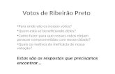 Votos de Ribeirão Preto Para onde vão os nossos votos? Quem está se beneficiando deles? Como fazer para que nossos votos elejam pessoas comprometidas com
