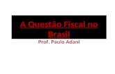 A Questão Fiscal no Brasil Prof. Paulo Adani. A Questão Fiscal no Brasil A Profissão de Economista foi regulamentada pelo Congresso Nacional e sancionada.