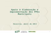 1 Apoio à Elaboração e Implementação dos PPAs Municipais Brasília, abril de 2013.