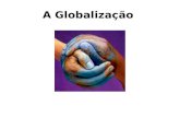 A Globalização. Definição Entende-se por globalização, ou mundialização, o crescimento da interdependência de todos os povos e países da superfície terrestre.