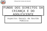 Tribunal de Contas do Paraná FUNDO DOS DIREITOS DA CRIANÇA E DO ADOLESCENTE Aspectos Gerais de Gestão Pública.