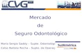 Mercado de Seguro Odontológico Mario Sergio Saddy – Supte. Odontológico Celso Batista Rocha – Supte. de Operações.