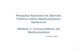 1 Janeiro 2002 Pesquisa Nacional de Opinião Pública sobre Medicamentos Genéricos Módulo 1: Consumidores de Medicamentos.