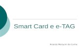 Smart Card e e-TAG Ricardo Marquini da Cunha. Smart Card O Smart Card, ou Cartão Inteligente, é um cartão de plástico, semelhante a um cartão de crédito,