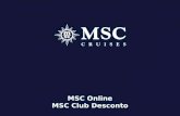 MSC Online MSC Club Desconto. INTRODUÇÃO  Desde o dia 23 de março, o MSC Online recebeu uma nova funcionalidade, melhorando o seu desempenho: