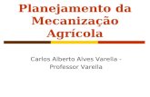 Planejamento da Mecanização Agrícola Carlos Alberto Alves Varella - Professor Varella.