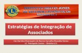 Estratégias de Integração de Associados CaL Darinka Marroquim de Barros Carvalho Brandão Senna LC Petrópolis Centro – Distrito LC1 CaL Darinka Marroquim.