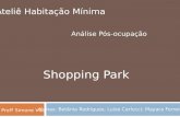 Ateliê Habitação Mínima Análise Pós-ocupação Shopping Park Profª Simone Villa Alunas: Betânia Rodrigues; Luiza Carlucci; Mayara Ferreira.