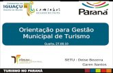 Orientação para Gestão Municipal de Turismo Guaíra, 27.08.10 SETU : Deise Bezerra Caren Santos.