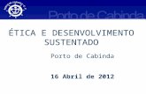 ÉTICA E DESENVOLVIMENTO SUSTENTADO Porto de Cabinda 16 Abril de 2012.
