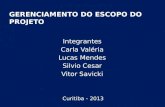 Integrantes Carla Valéria Lucas Mendes Silvio Cesar Vitor Savicki GERENCIAMENTO DO ESCOPO DO PROJETO Curitiba - 2013.