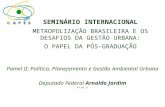 SEMINÁRIO INTERNACIONAL METROPOLIZAÇÃO BRASILEIRA E OS DESAFIOS DA GESTÃO URBANA:. O PAPEL DA PÓS-GRADUAÇÃO Painel II: Política, Planejamento e Gestão.