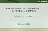 Processamento de Gás da ROTA 3 do PPSBS no COMPERJ Escopo do Projeto Junho de 2012.