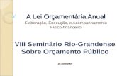 A Lei Orçamentária Anual Elaboração, Execução, e Acompanhamento Físico-financeiro VIII Seminário Rio-Grandense Sobre Orçamento Público28-30/IV/2009.