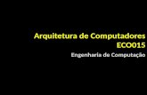 Arquitetura de Computadores ECO015 Engenharia de Computação.