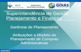 Superintendência de Gestão Planejamento e Finanças Gerência de Planejamento Atribuições e Modelo de Planejamento de Compras Administrativas JUNHO/2011.