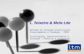 L. Teixeira & Melo Lda Reforma da formação profissional, financiamento à formação – POPH Investigação, Desenvolvimento e Inovação – Práticas e Incentivos.