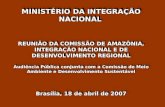 MINISTÉRIO DA INTEGRAÇÃO NACIONAL REUNIÃO DA COMISSÃO DE AMAZÔNIA, INTEGRAÇÃO NACIONAL E DE DESENVOLVIMENTO REGIONAL Audiência Pública conjunta com a Comissão.