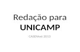 Redação para UNICAMP CASDVest 2013. sistema de notas Primeira Fase 2 redações Notas de 0 a 24 por redação duas redações = 50 % da primeira fase Zerar.