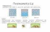 Termometria Calor Transmissão de energia quando existe diferença de temperatura entre corpos, sempre do mais quente ( maior temperatura) para o mais frio.