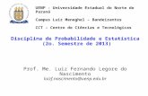 Disciplina de Probabilidade e Estatística (2o. Semestre de 2013) Prof. Me. Luiz Fernando Legore do Nascimento luizf.nascimento@uenp.edu.br UENP - Universidade.