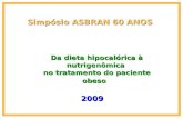 Simpósio ASBRAN 60 ANOS 2009 Da dieta hipocalórica à nutrigenômica no tratamento do paciente obeso.