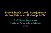 Breve Diagnóstico do Planejamento da Mobilidade em Florianópolis/SC Prof. Werner Kraus Junior Depto. de Automação e Sistemas UFSC.