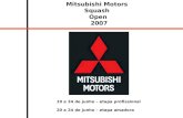 Mitsubishi Motors Squash Open 2007 19 a 24 de junho – etapa profissional 20 a 24 de junho – etapa amadora.