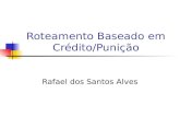Roteamento Baseado em Crédito/Punição Rafael dos Santos Alves.