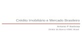 1 Crédito Imobiliário e Mercado Brasileiro Antonio P Barbosa Diretor do Banco HSBC Brasil.