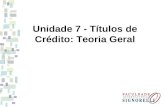 Unidade 7 - Títulos de Crédito: Teoria Geral. 1 - Conceito Título de crédito, na definição de Cesar Vivante, é o documento necessário para o exercício.