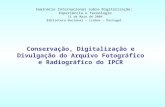 Conservação, Digitalização e Divulgação do Arquivo Fotográfico e Radiográfico do IPCR Seminário Internacional sobre Digitalização: Experiência e Tecnologia.