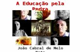 A Educação pela Pedra João Cabral de Melo Neto. João Cabral de Melo Neto (1920 - 1999) Nasceu em Recife (PE); Infância nos engenhos de açúcar da família;