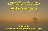 Assim falou Jesus André Luiz Francisco Cândido Xavier / Waldo Vieira Apresentação automática com som. Se quiser, clique para avançar mais rápido.