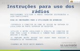 Instruções para uso dos rádios PRECISAREMOS UTILIZAR O RÁDIO TRADUTOR DISTRIBUÍDO A CADA PARTICIPANTE. SIGA AS INSTRUÇÕES PARA A UTILIZAÇÃO DO APARELHO: