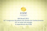 KM Brasil 2011 10º Congresso Brasileiro de Gestão do Conhecimento GC no setor de energia A experiência da CCEE São Paulo 06/10/2011.